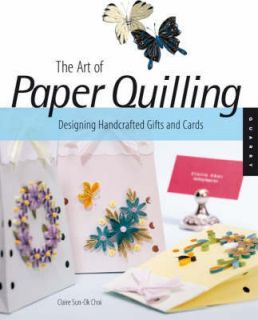   of Paper Quilling Designing Handcrafted Gifts and Cards by Claire
