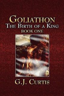Goliathon The Birth of a King by G. J. Curtis 2008, Paperback