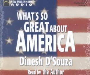 Whats So Great About America by Dinesh DSouza 2002, Unabridged 