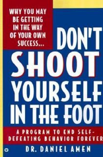 Dont Shoot Yourself in the Foot by Daniel G. Amen 1992, Paperback 