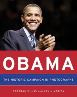 Obama The Historic Campaign in Photographs by Deborah Willis and Kevin 