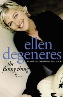 The Funny Thing Is by Ellen DeGeneres 2003, Hardcover