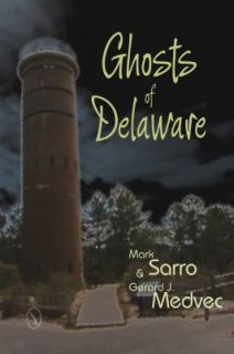 Ghosts of Delaware by Mark Sarro and Gerard J. Medvec 2012, Paperback 