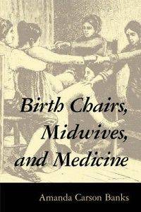 Birth Chairs, Midwives, and Medicine NEW
