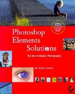 Photoshop Elements Solutions The Art of Digital Photography by Mikkel 