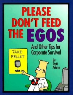 Please Dont Feed the Egos And Other Tips for Corporate Survival by 