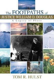 The Footpaths of Justice William O. Douglas A Legacy of Place by Tom 