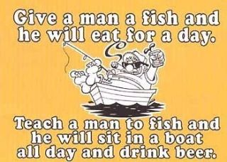   Shirt Teach A Man To Fish & He Will Sit In A Boat All Day & Drink Beer