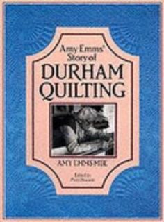 Amy Emms Story of Durham Quilting by Amy Emms 1991, Hardcover