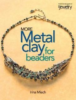 More Metal Clay for Beaders 18 Innovative Projects by Irina Miech 2007 