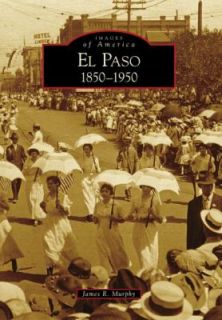 El Paso, 1850 1950 by James R. Murphy 2009, Paperback