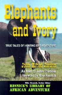 Elephants and Ivory True Tales of Hunting and Adventure 2001 