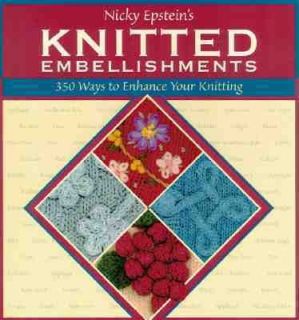 Nicky Epsteins Knitted Embellishments 350 Ways to Enhance Your 