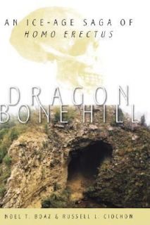 Dragon Bone Hill An Ice Age Saga of Homo Erectus by Noel T. Boaz and 
