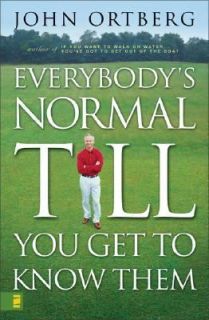 Everybodys Normal till You Get to Know Them by John Ortberg 2003 
