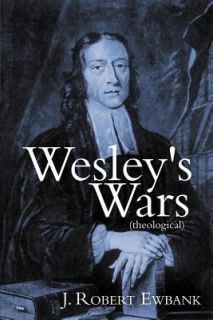 Wesleys Wars Theological by J. Robert Ewbank 2012, Paperback