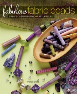 Fabulous Fabric Beads Create Custom Beads and Art Jewelry by Kristal 