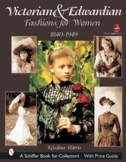 Victorian and Edwardian Fashions for Women 1840 1910 by Kristina 