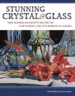 Stunning Crystal and Glass The Watercolorists Guide to Capturing the 