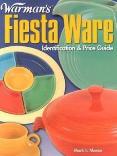 Warmans Fiesta Ware Identification and Price Guide by Mark Moran 2004 