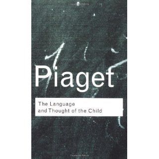 Piaget, Jeans The Language and Thought of the Child (Routledge 