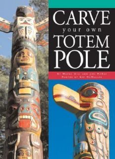 Carve Your Own Totem Pole by Wayne Hill, James McKee, Jimi McKee and 