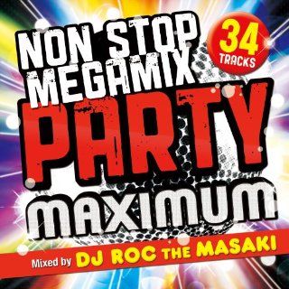 ： NON STOP MEGA MIX PARTY MAXIMUM Mixed by DJ ROC THE 