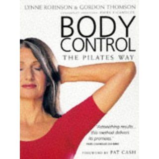 Body Control The Pilates Way  Lynne Robinson, Gordon 