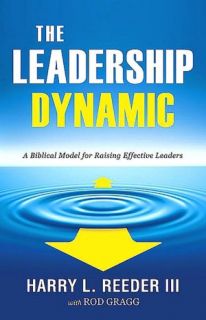   The Leadership Dynamic A Biblical Model for Raising 