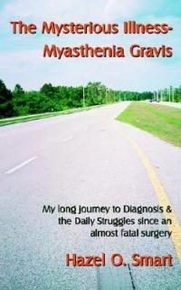 The Mysterious Illness Myasthenia Gravis by Hazel O. Smart 2006 