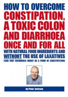 Peter Jackson How to Overcome Constipation, a Toxic Colon & Diarrhoea 