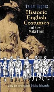 Historic English Costumes and How to Make Them NEW