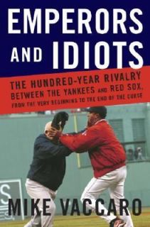 Emperors and Idiots The Hundred Year Rivalry Between the Yankees and 