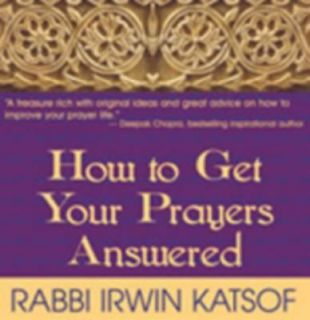   to Get Your Prayers Answered by Irwin Katsof 2002, Hardcover