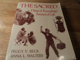 The Sacred Ways of Knowledge Sources of Life by Peggy V. Beck, Anna 