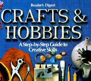 Crafts and Hobbies A Step by Step Guide to Creative Skills by Readers 