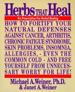 Herbs That Heal by Janet A. Weiner and Michael A. Weiner 1994 