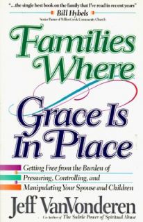 Families Where Grace Is in Place by Jeffrey VanVonderen and Jeff Van 