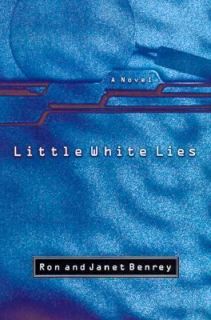 Little White Lies A Novel by Janet Benrey and Ron Benrey 2001 