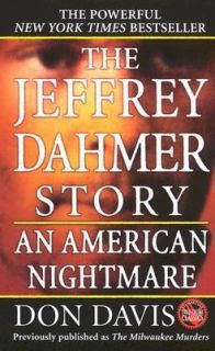 The Jeffrey Dahmer Story  An American Nightmare by Donald A. Davis 