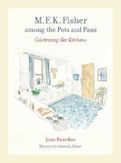 Fisher among the Pots and Pans Celebrating Her Kitchens by Joan 