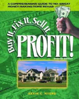 Buy It, Fix It, Sell It PROFIT by Kevin C. Myers and Kevin Myers 