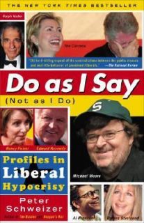 Do as I Say Not as I Do Profiles in Liberal Hypocrisy by Peter 