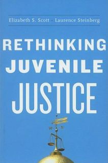 Rethinking Juvenile Justice by Laurence Steinberg and Elizabeth S 