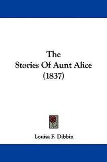 The Stories of Aunt Alice by Louisa F. Dibbin 2009, Paperback