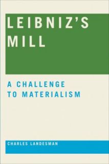 Leibnizs Mill A Challenge to Materialism by Charles Landesman 2011 