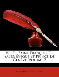 de Sales Évêque et Prince de Genève, Volume 2 by André Jean Marie 