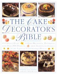 The Cake Decorators Bible by Sarah Maxwell and Angela Nilsen 2000 
