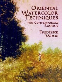 Oriental Watercolor Techniques For Contemporary Painting by Frederick 