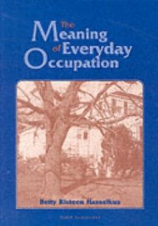 The Meaning of Everyday Occupation Essentials for Life by Betty R 